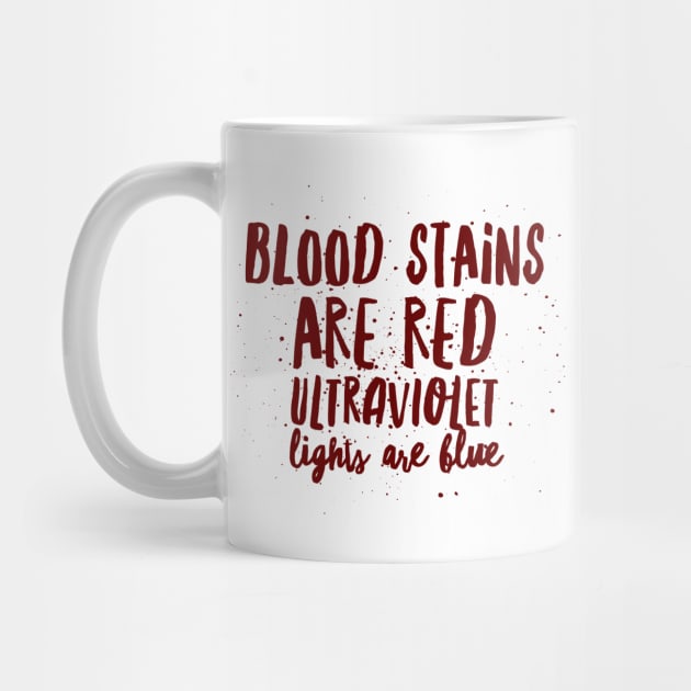 Blood stains are red ultraviolet lights are blue by Art Cube